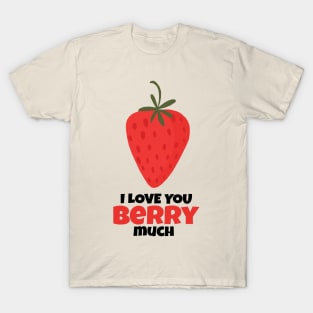 I Love You Berry Much T-Shirt